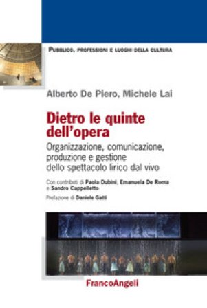 Dietro le quinte dell'opera. Organizzazione, comunicazione, produzione e gestione dello spettacolo lirico dal vivo Michele Lai