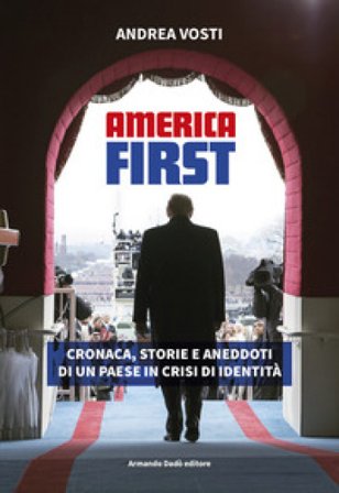 America First. Cronaca, storie e aneddoti di un paese in crisi di identità Andrea Vosti