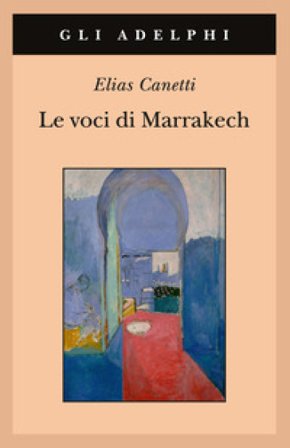 Le voci di Marrakech. Note di un viaggio Elias Canetti