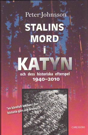 Stalins mord i Katyn och dess historiska efterspel 1940-2010 - Bok av Peter Johnsson - Inbunden