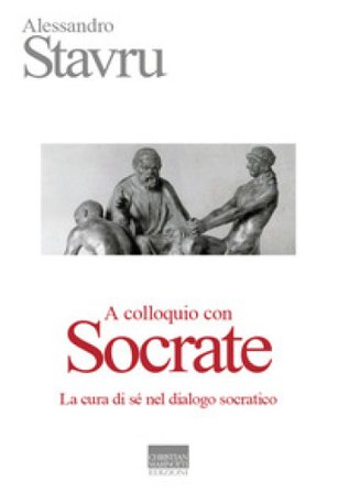 A colloquio con Socrate. La cura di sé nel dialogo socratico Alessandro Stavru