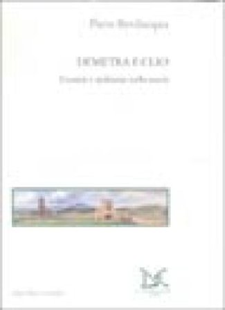 Demetra e Clio. Uomini e ambiente nella storia Piero Bevilacqua