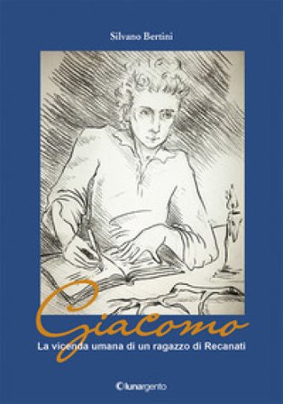 Giacomo. La vicenda umana di un ragazzo di Recanati Silvano Bertini