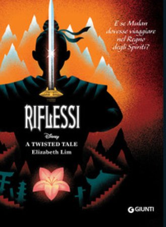 Riflessi. E se Mulan dovesse viaggiare nel Regno degli Spiriti? A twisted tale Elizabeth Lim