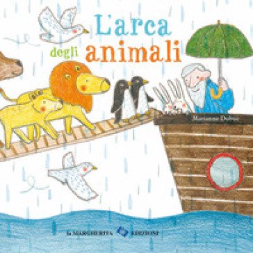 L'arca degli animali. Ediz. a colori Marianne Dubuc