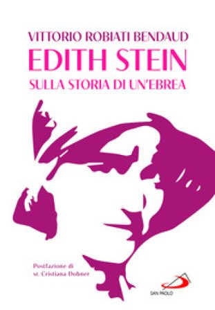 Edith Stein. Sulla storia di un'ebrea Vittorio Robiati Bendaud