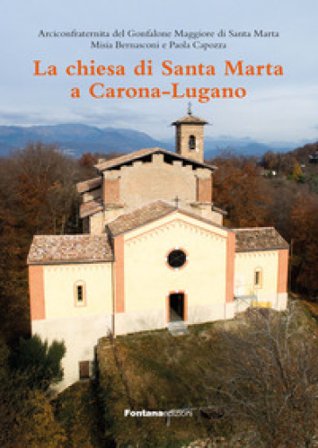 La chiesa di Santa Marta a Carona-Lugano. Ediz. illustrata Misia Bernasconi
