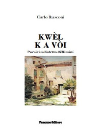 Kwèl k a vòi. Poesie in dialetto di Rimini Carlo Rusconi