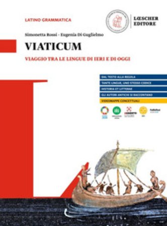 Viaticum. Viaggio tra le lingue di ieri e di oggi. Per le Scuole superiori Simonetta Rossi