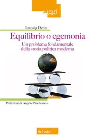 Equilibrio o egemonia. Un problema fondamentale della storia politica moderna Ludwig Dehio