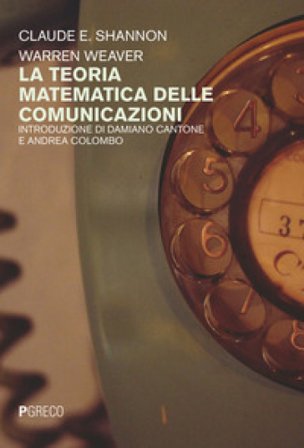 La teoria matematica delle comunicazioni Claude E. Shannon