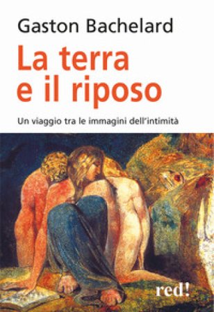 La terra e il riposo. Un viaggio tra le immagini dell'intimità Gaston Bachelard