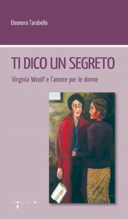 Ti dico un segreto. Virginia Woolf e l'amore per le donne Eleonora Tarabella