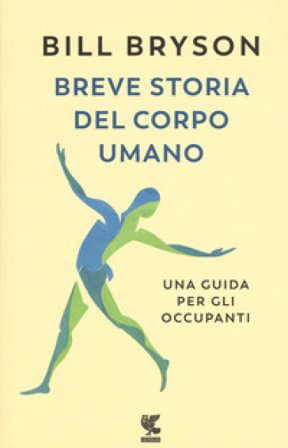 Breve storia del corpo umano. Una guida per gli occupanti Bill Bryson