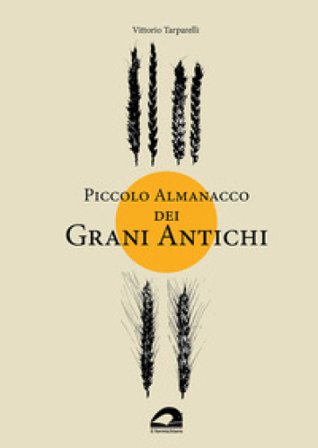 Piccolo almanacco dei grani antichi Vittorio Tarparelli