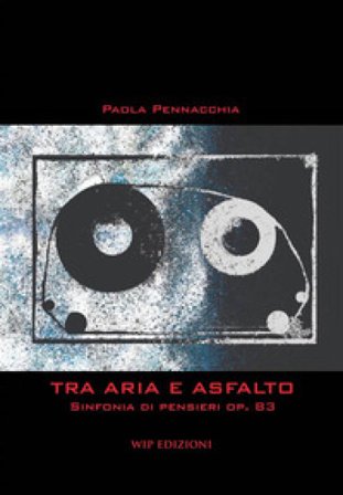 Tra aria e asfalto. Sinfonia di pensieri op. 83 Paola Pennacchia