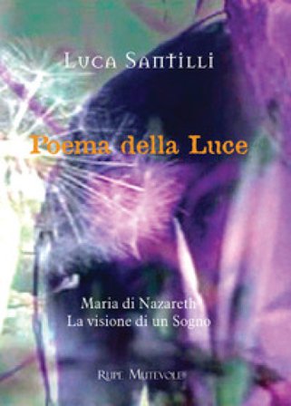 Poema della luce. Maria di Nazareth, la visione di un sogno Luca Santilli