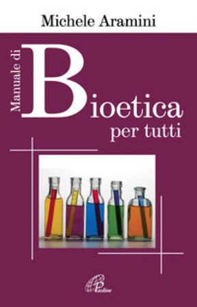 Manuale di bioetica per tutti Michele Aramini