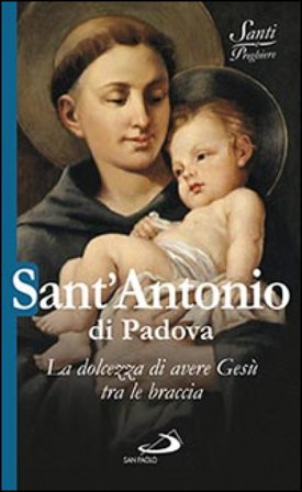 Sant'Antonio di Padova. La dolcezza di avere Gesù tra le braccia Natale Benazzi