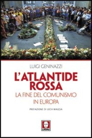 L'Atlantide rossa. La fine del comunismo in Europa Luigi Geninazzi