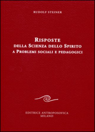 Risposte della scienza dello spirito a problemi sociali e pedagogici Rudolph Steiner