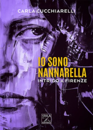 Io sono Nannarella. Intrigo a Firenze Carla Cucchiarelli