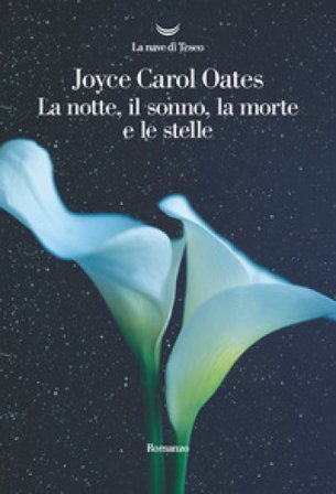 La notte, il sonno, la morte e le stelle Joyce Carol Oates