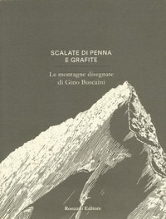 Scalate di penna e di grafite. Le montagne disegnate di Gino Buscaini. Ediz. illustrata Alessandra Beltrame