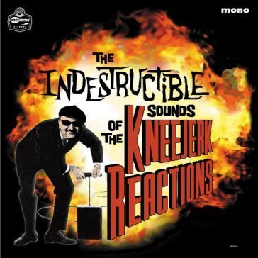 Indestructible sounds of . . . KNEEJERK REACTIONS