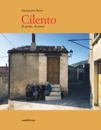 Cilento di gente, di posti Alessandro Dutto