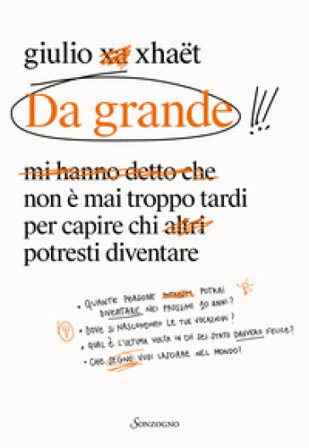 Da grande. Non è mai troppo tardi per capire chi potresti diventare Giulio Xhaët
