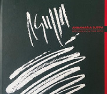 Attraverso la mia arte Annamaria Suppa