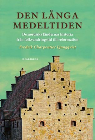 Den långa medeltiden : De nordiska ländernas historia från folkvandringstid