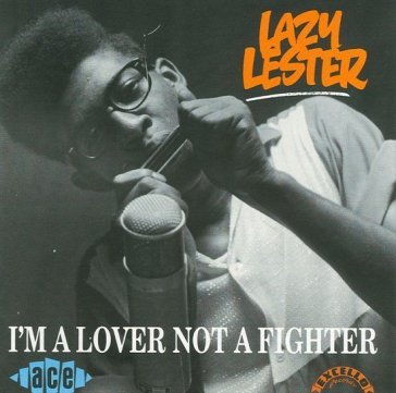 I m a lover not a fighter LAZY LESTER
