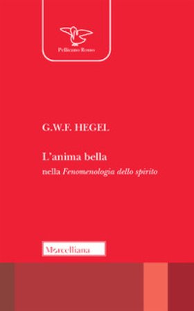 L'anima bella nella Fenomenologia dello spirito Georg Wilhelm Friedrich Hegel