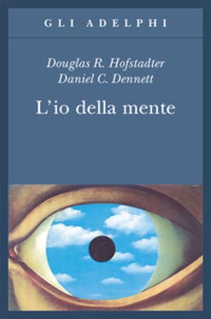 L'io della mente. Fantasie e riflessioni sul sé e sull'anima Douglas R. Hofstadter
