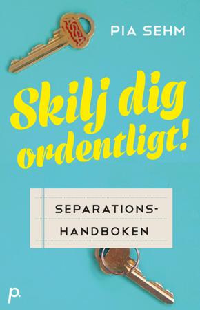 Skilj dig ordentligt! : separationshandboken - Bok av Pia Sehm - Danskt band