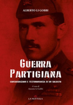 Guerra partigiana. Considerazioni e testimonianza di un soldato Alberto Li Gobbi
