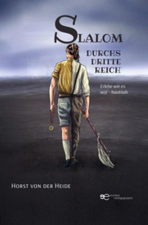 Slalom durchs Dritte Reich. Erlebe wie es war - hautnah Horst von der Heide