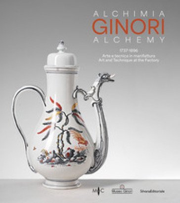 Alchimia Ginori 1737-1896. Arte e tecnica in manifattura. Ediz. italiana e inglese