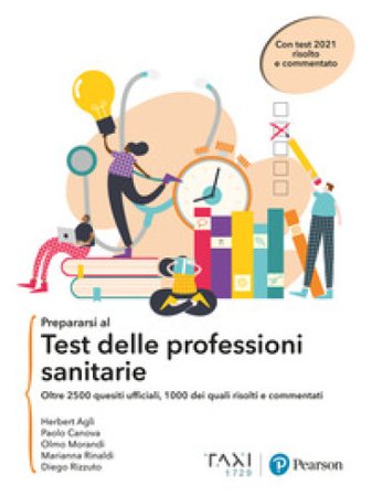 Prepararsi al test delle professioni sanitarie. oltre 2500 quesiti ufficiali, 1000 dei quali risolti e commentati Herbert Aglì