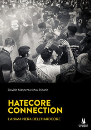 Hatecore Connection. L'anima nera dell'Hardcore Davide Maspero