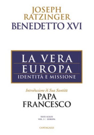 La vera Europa. Identità e missione Benedetto XVI (Papa Joseph Ratzinger)