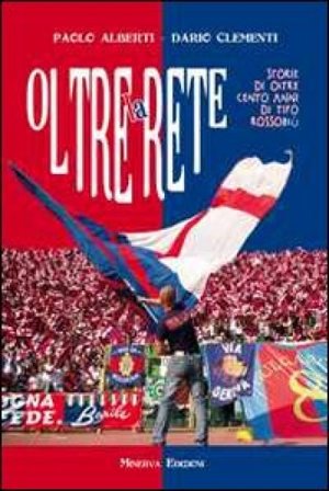 Oltre la rete. Storie di oltre 100 anni di tifo rossoblù. Con CD Audio Paolo Alberti