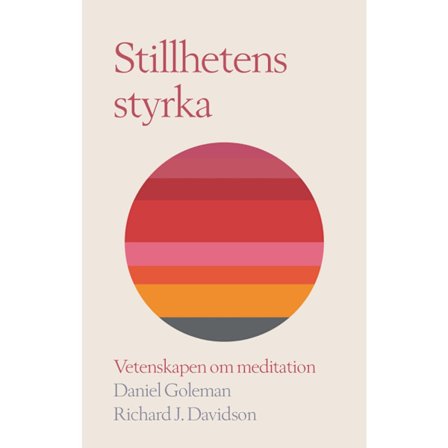 Stillhetens styrka : vetenskapen om meditation (inbunden)