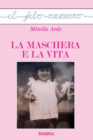 La maschera e la vita Mirella Ardy