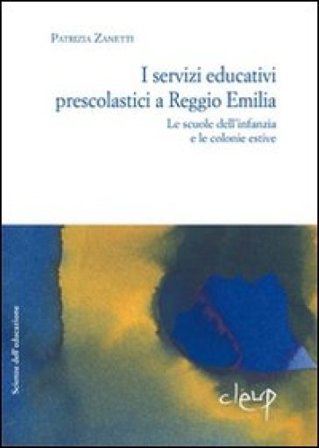 I servizi educativi prescolastici a Reggio Emilia. Le scuole dell'inf anzia e le colonie estive Patrizia Zanetti