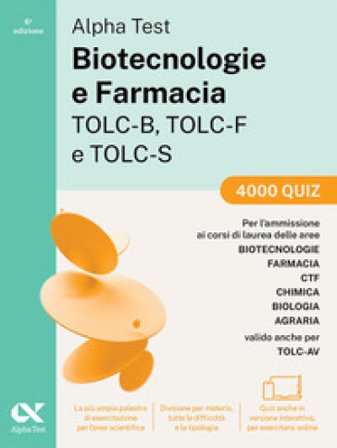 Alpha Test. Biotecnologie e farmacia TOLC-B, TOLC-F e TOLC-S. 4000 quiz. Edizione 2025. Per TOLC-B, TOLC-F, TOLC-S, TOLC-AV. Con simulatore online e 