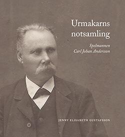 Urmakarns notsamling : spelmannen Carl Johan Andersson - Bok av Jenny Elisabeth Gustafsson - Inbunden