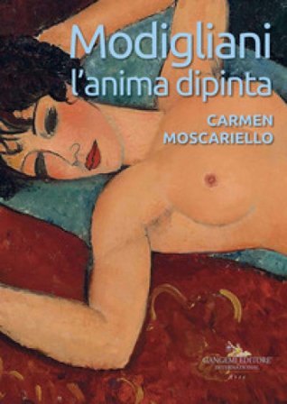 Modigliani. L'anima dipinta. Ediz. a colori Carmen Moscariello